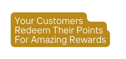 Your Customers Redeem Their Points For Amazing Rewards
